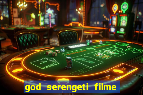 god serengeti filme completo dublado online